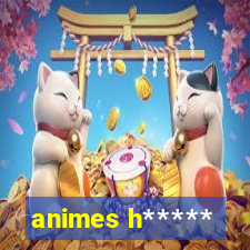 animes h*****